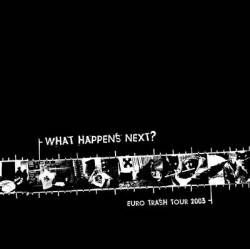 What Happens Next : Euro Trash Tour 2003
